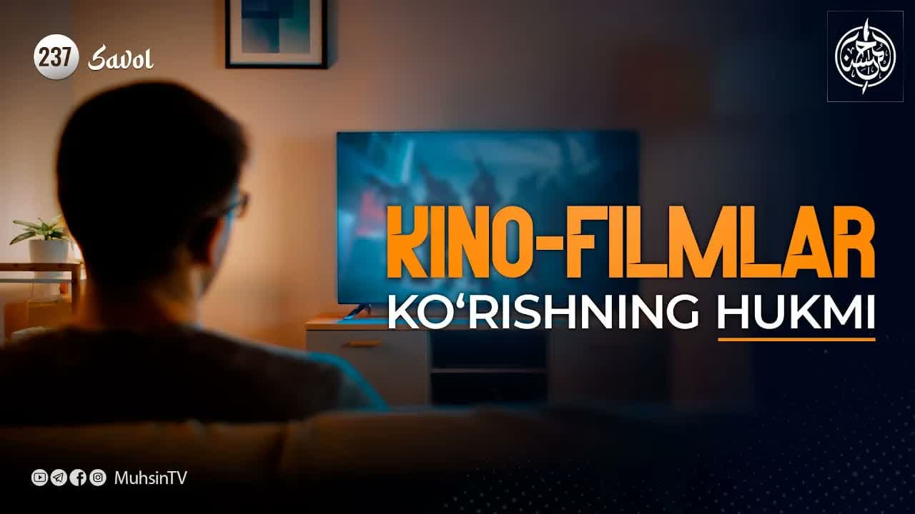 237-savol: Kino-filmlar ko‘rishning hukmi.