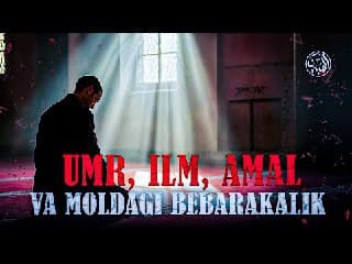 Umr, ilm, amal va moldag...
