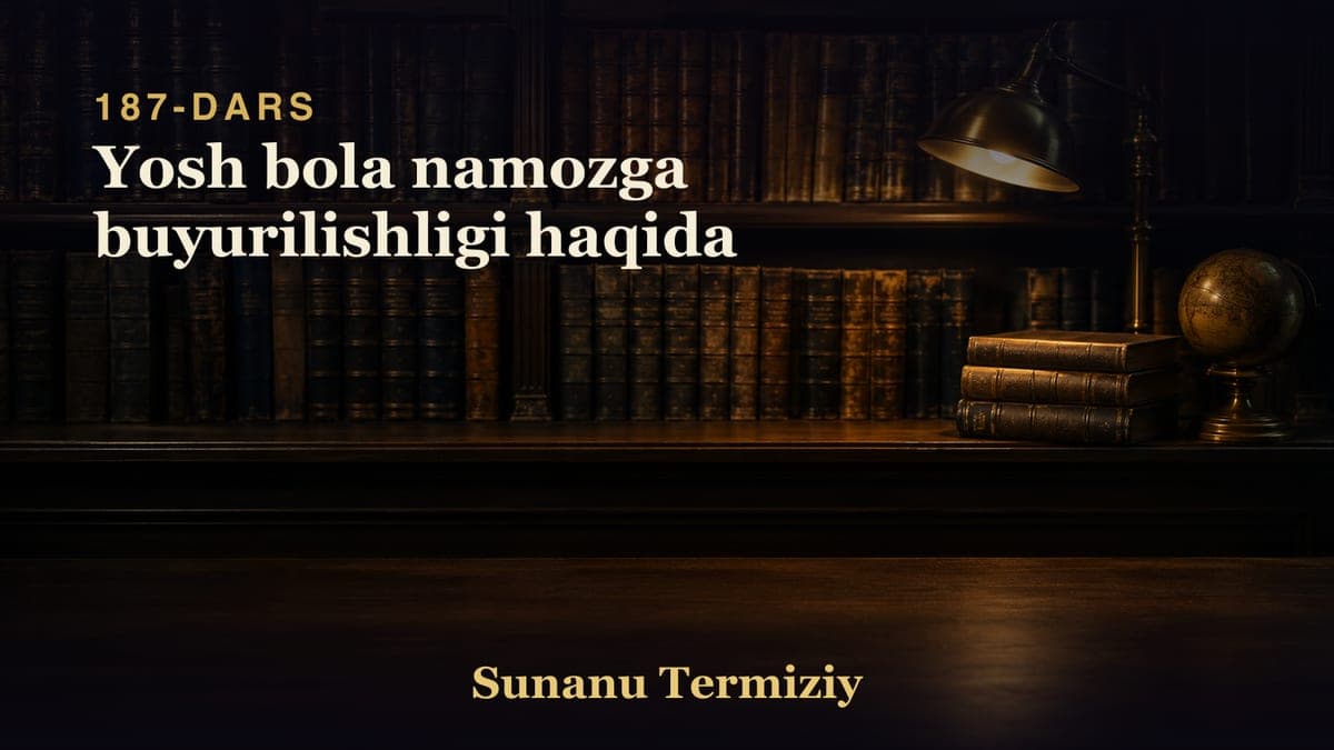 187 Yosh bola namozga buyurilishligi haqida