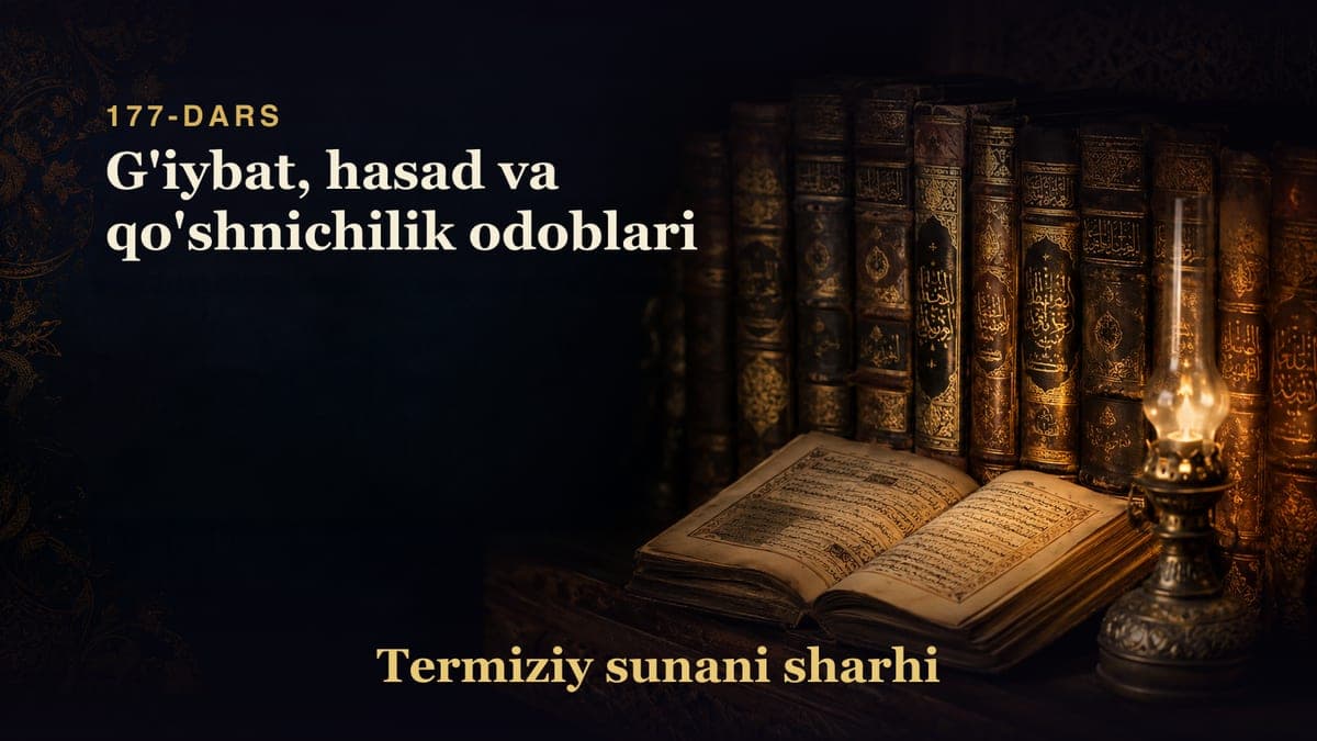 Termiziy sunani sharhi 177-dars | G'iybat, hasad va qo'shnichilik odoblari