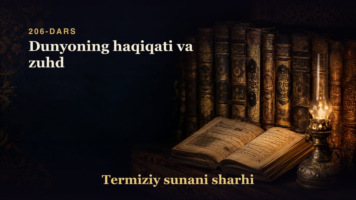 Termiziy sunani sharhi 206-dars | Dunyoning haqiqati va zuhd