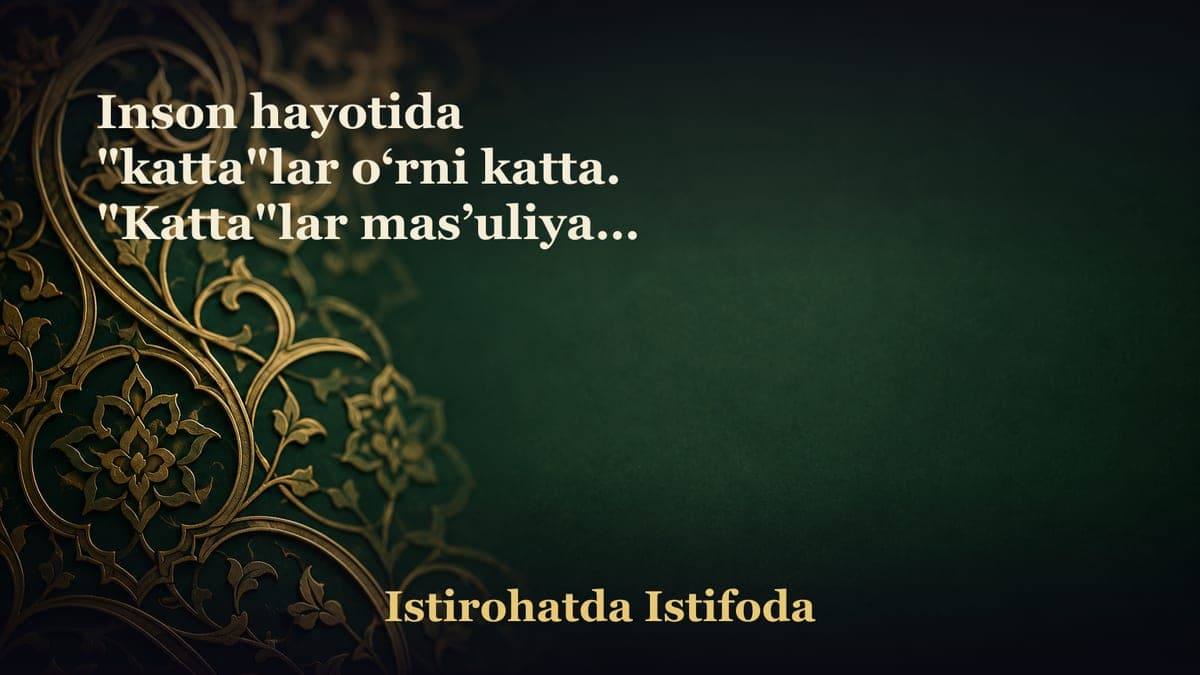 Inson hayotida "katta"lar o‘rni katta. "Katta"lar mas’uliyati og‘ir