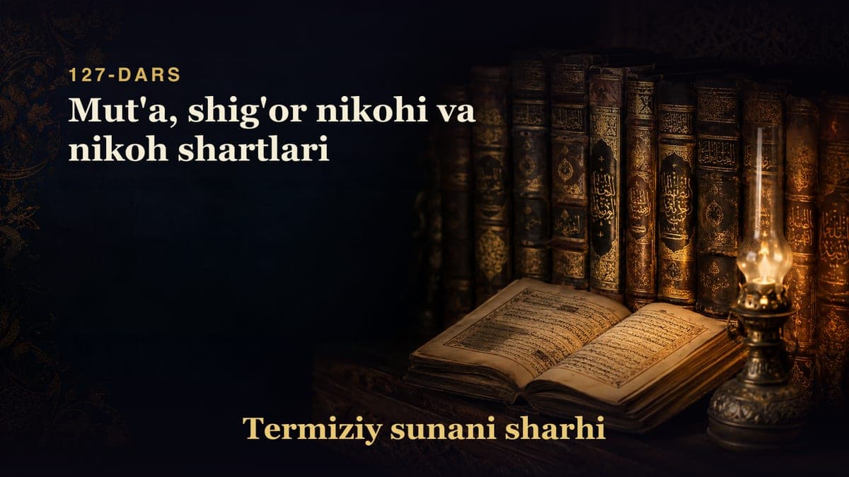 Termiziy sunani sharhi 127-dars | Mut'a, shig'or nikohi va nikoh shartlari