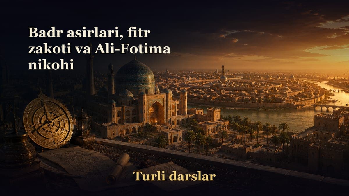 14-dars. Badr asirlari, fitr zakoti va Ali-Fotima nikohi