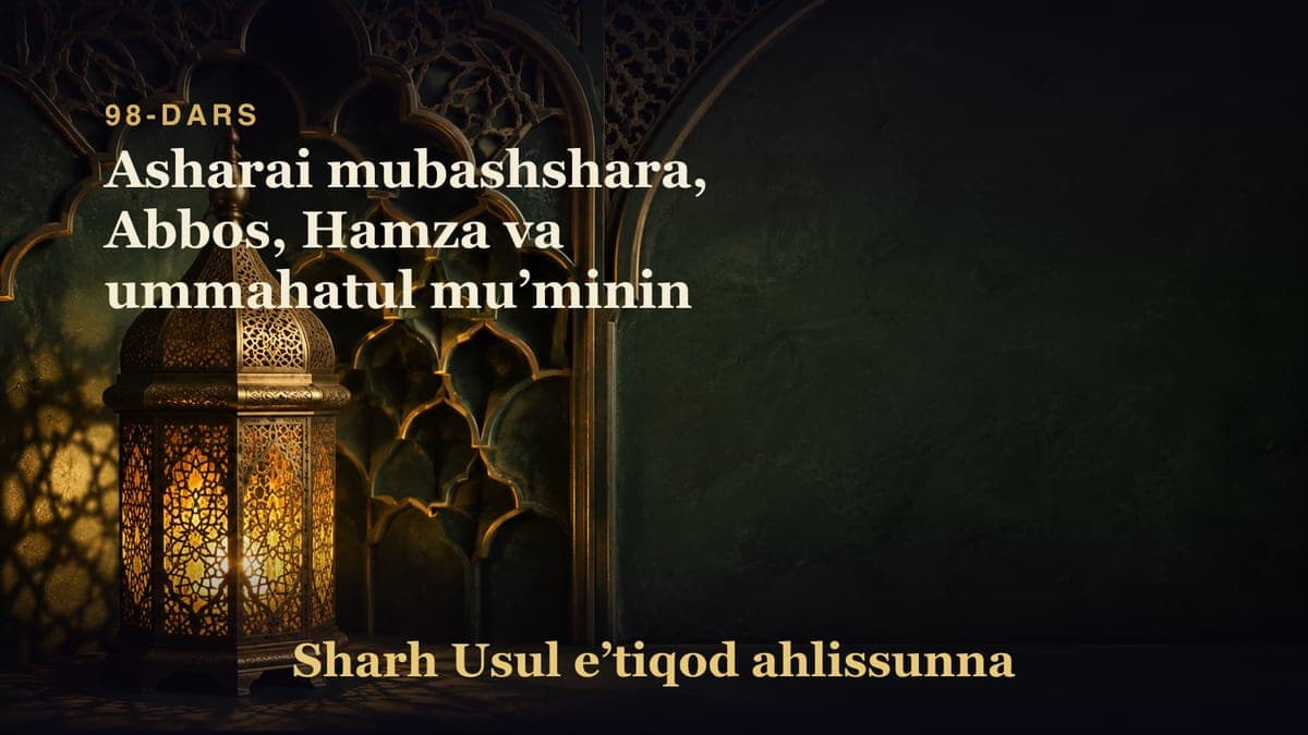 98-dars: Asharai mubashshara, Abbos, Hamza va ummahatul muʼminin