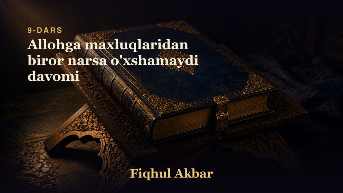 09 Allohga maxluqlaridan biror narsa o'xshamaydi davomi