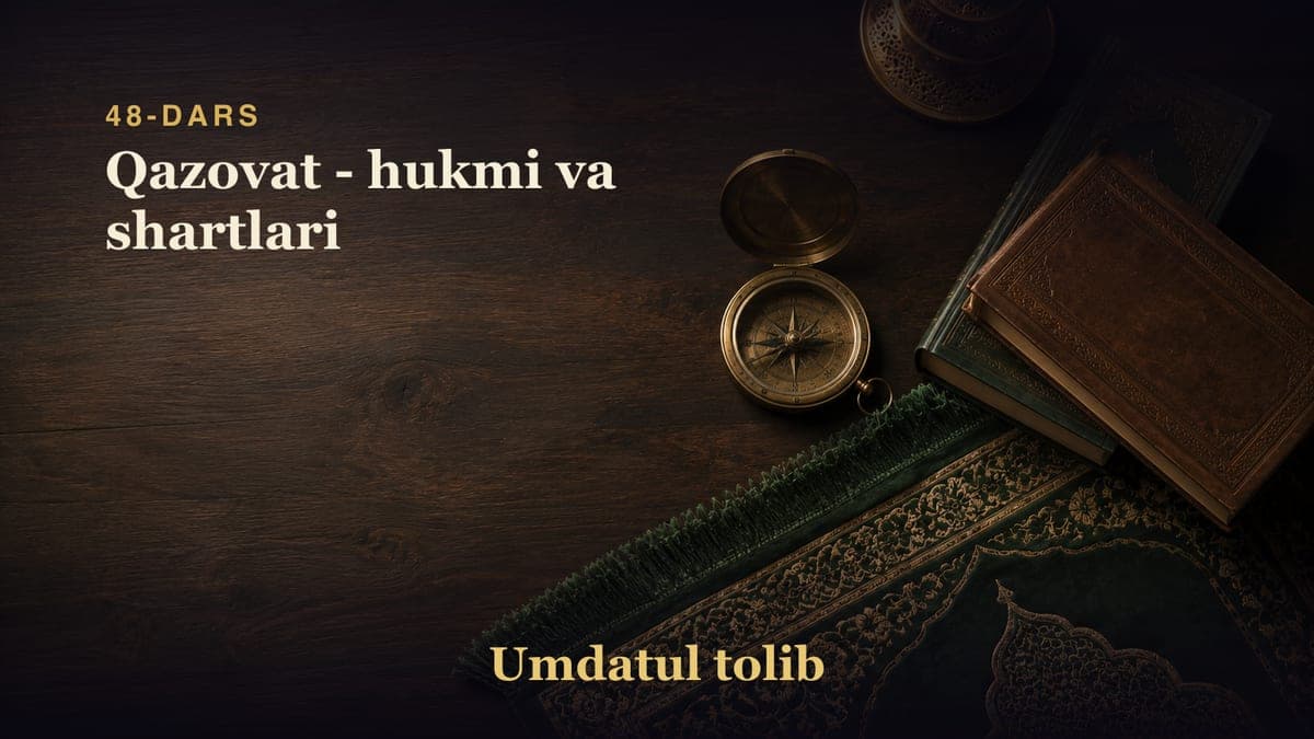 48-dars: Qazovat - hukmi va shartlari