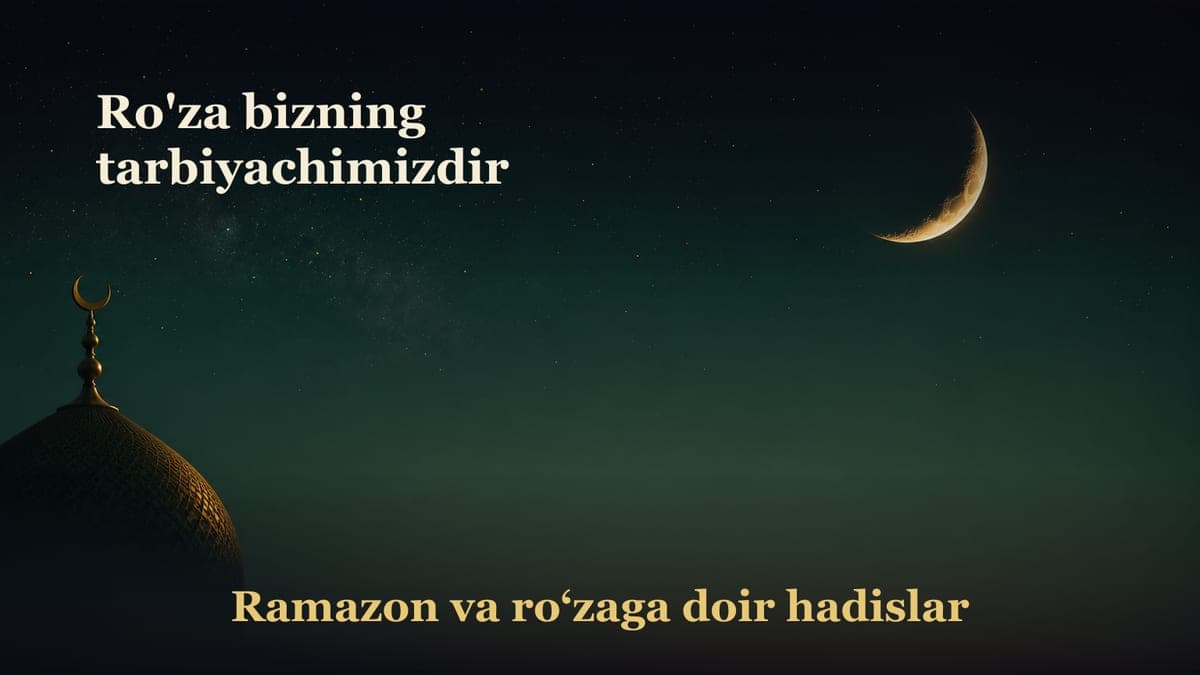 Ro'za bizning tarbiyachimizdir