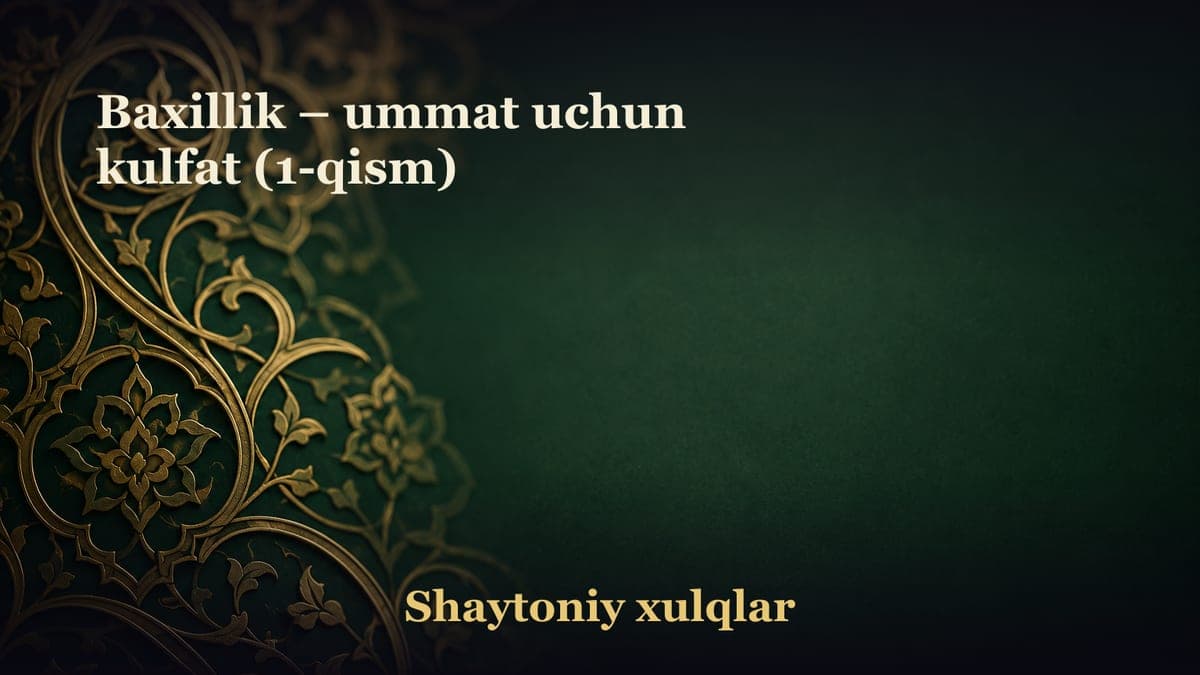 Baxillik – ummat uchun kulfat (1-qism)