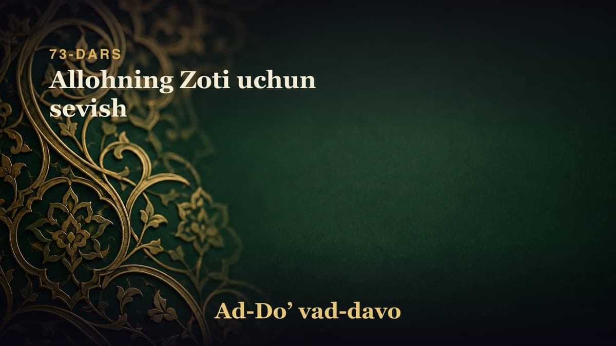 73-dars: Allohning Zoti uchun sevish