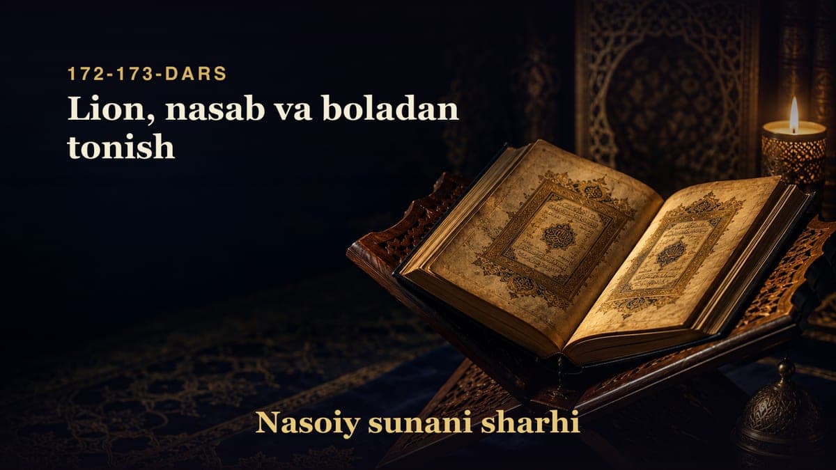 Nasoiy sunani sharhi 172-173-dars | Lion, nasab va boladan tonish