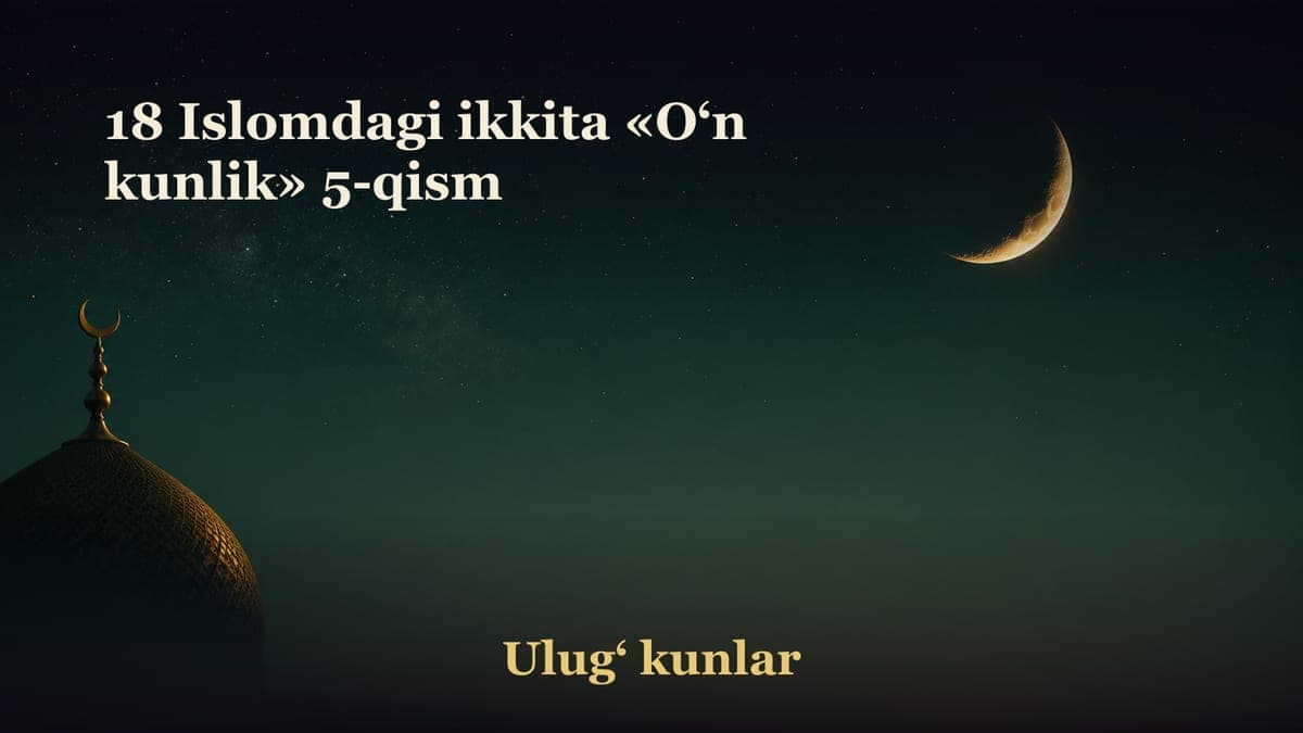 18 Islomdagi ikkita «O‘n kunlik» 5-qism