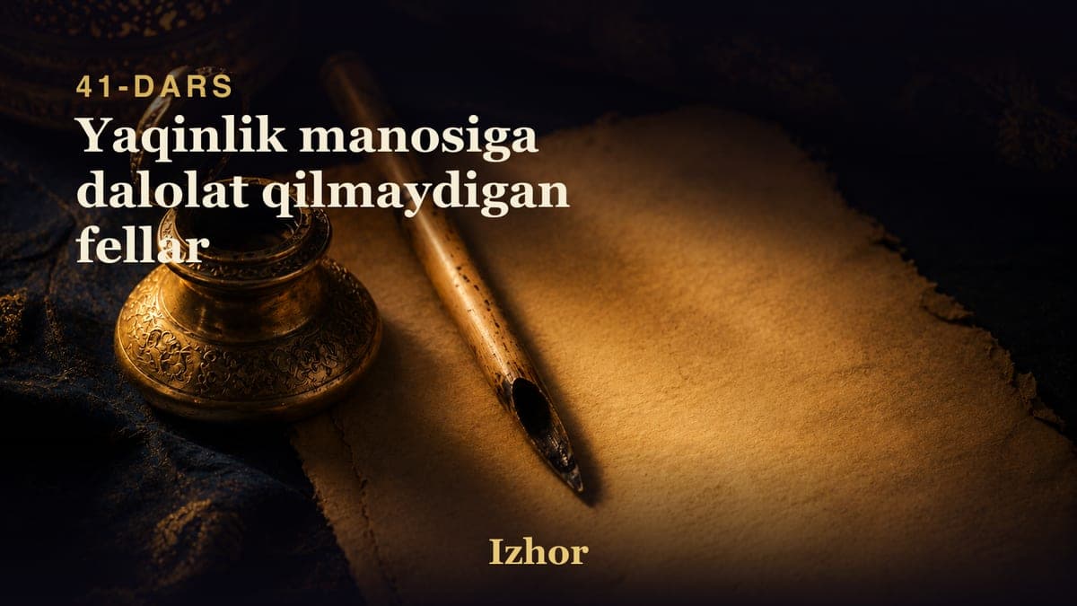 41 Yaqinlik manosiga dalolat qilmaydigan fellar