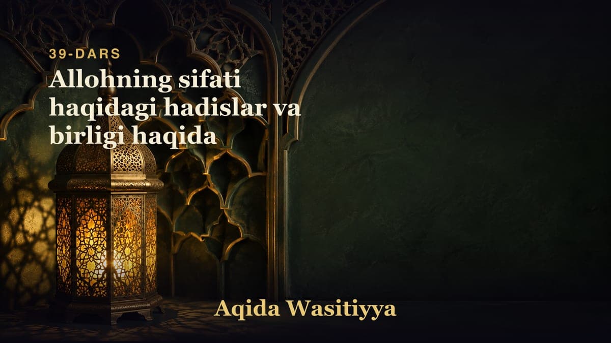 39-dars: Allohning sifati haqidagi hadislar va birligi haqida