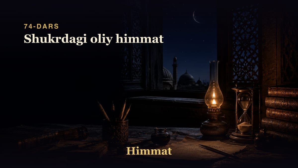 Himmat 74-dars | Shukrdagi oliy himmat