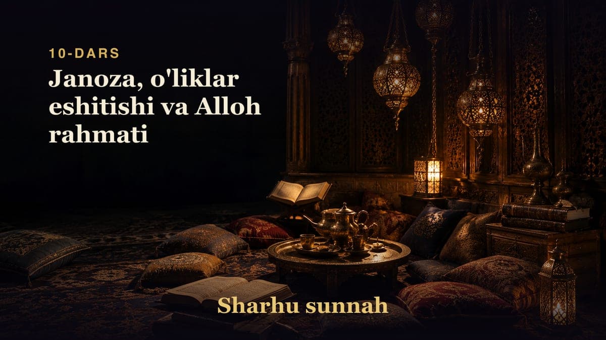 Sharhu sunnah 10-dars | Janoza, o'liklar eshitishi va Alloh rahmati