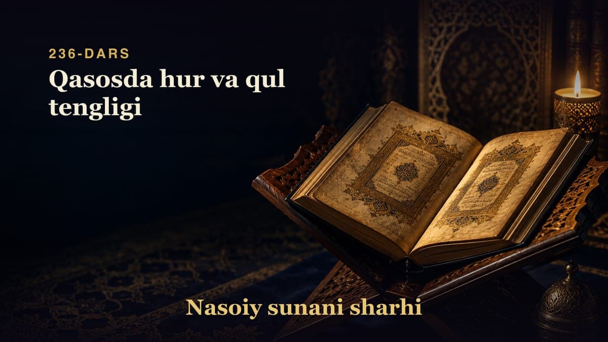 Nasoiy sunani sharhi 236-dars | Qasosda hur va qul tengligi