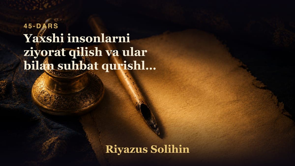 45 Yaxshi insonlarni ziyorat qilish va ular bilan suhbat qurishlik 2-dars