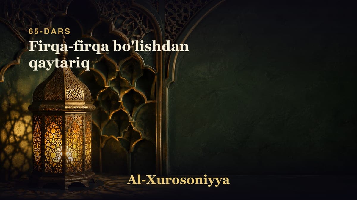 65-dars: Firqa-firqa bo'lishdan qaytariq