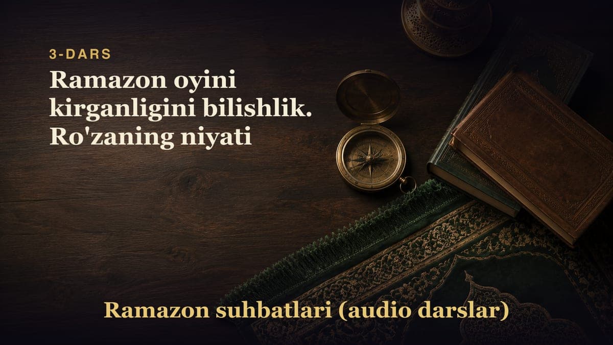 3-dars: Ramazon oyini kirganligini bilishlik. Ro'zaning niyati