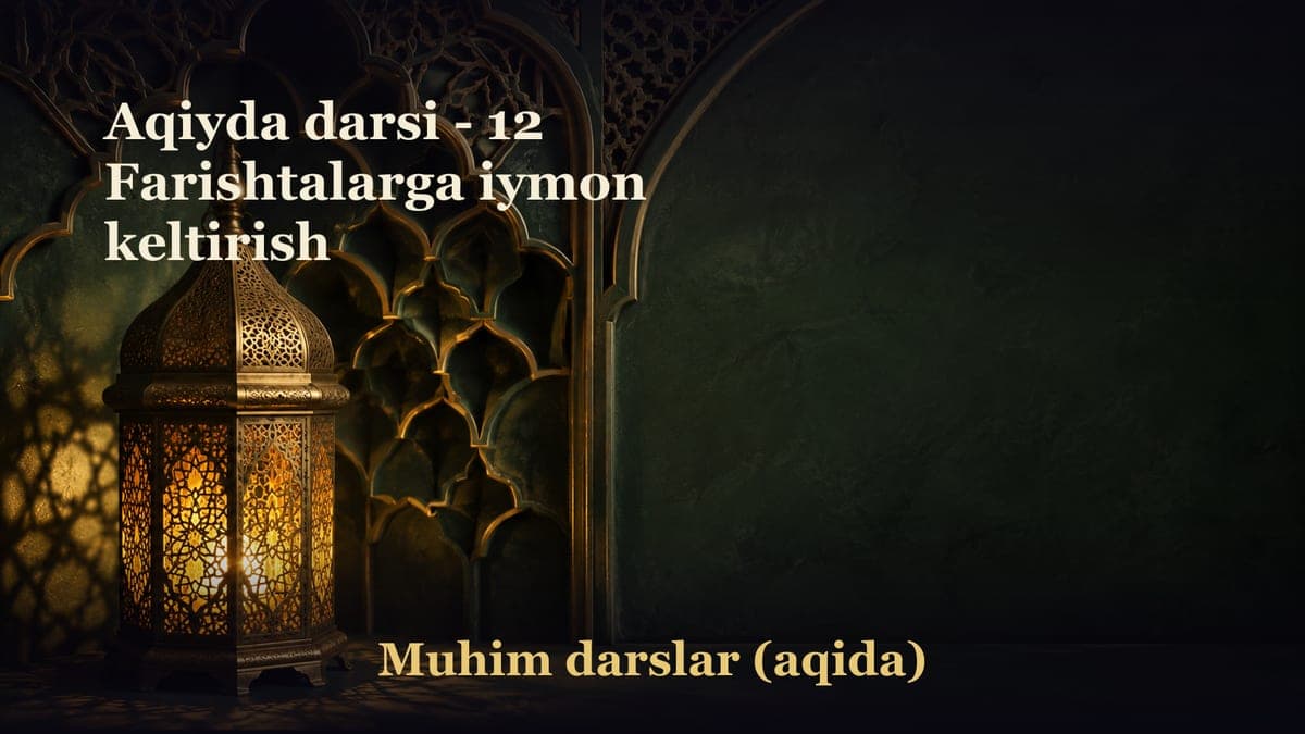 Aqiyda darsi - 12 Farishtalarga iymon keltirish