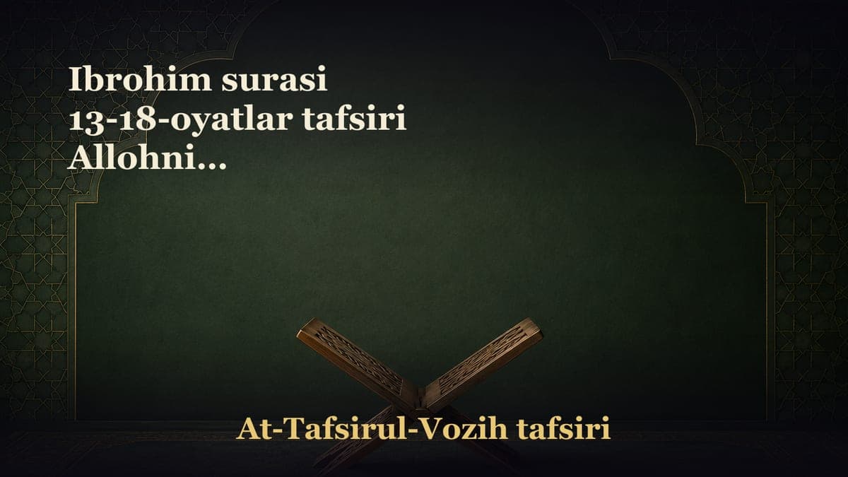 Ibrohim surasi 13-18-oyatlar tafsiri Allohning payg‘ambarlarga bergan vaʼdalari Mo‘minlarga ozor beruvchilarga…
