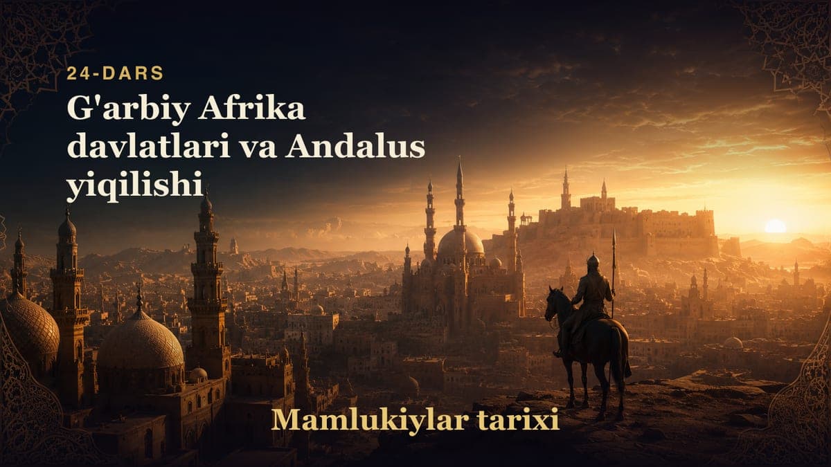 Mamlukiylar tarixi 24-dars | G'arbiy Afrika davlatlari va Andalus yiqilishi