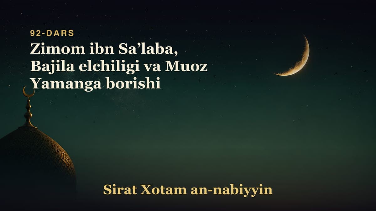 92-dars: Zimom ibn Saʼlaba, Bajila elchiligi va Muoz Yamanga borishi