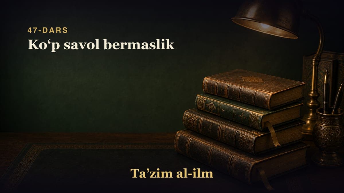 47-dars: Koʻp savol bermaslik