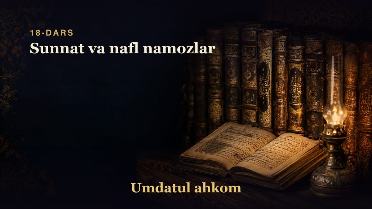 Umdatul ahkom 18-dars | Sunnat va nafl namozlar