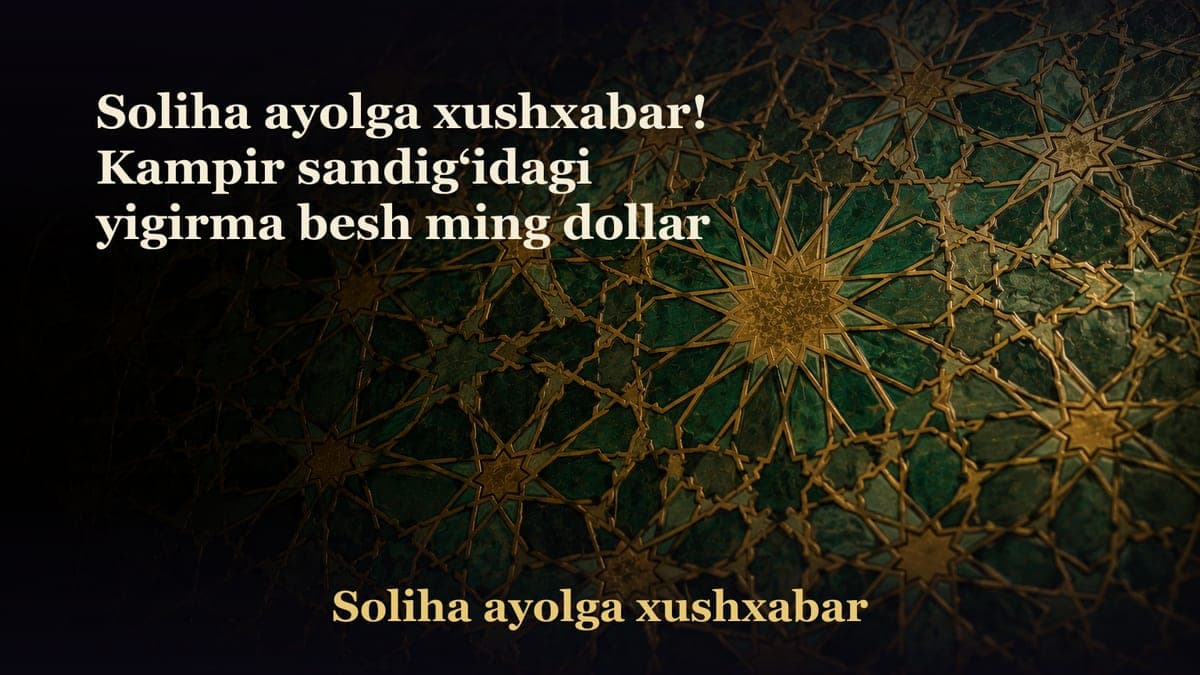 Soliha ayolga xushxabar! Kampir sandig‘idagi yigirma besh ming dollar