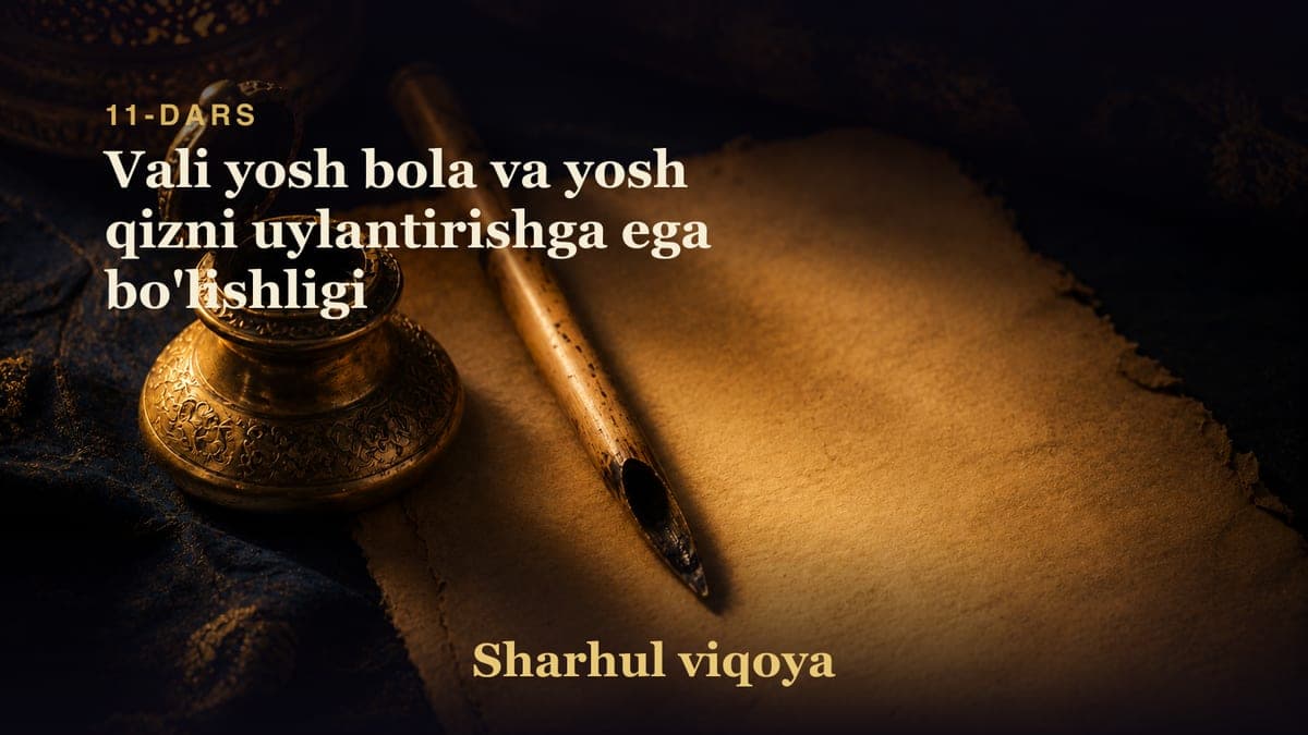 11 Vali yosh bola va yosh qizni uylantirishga ega bo'lishligi