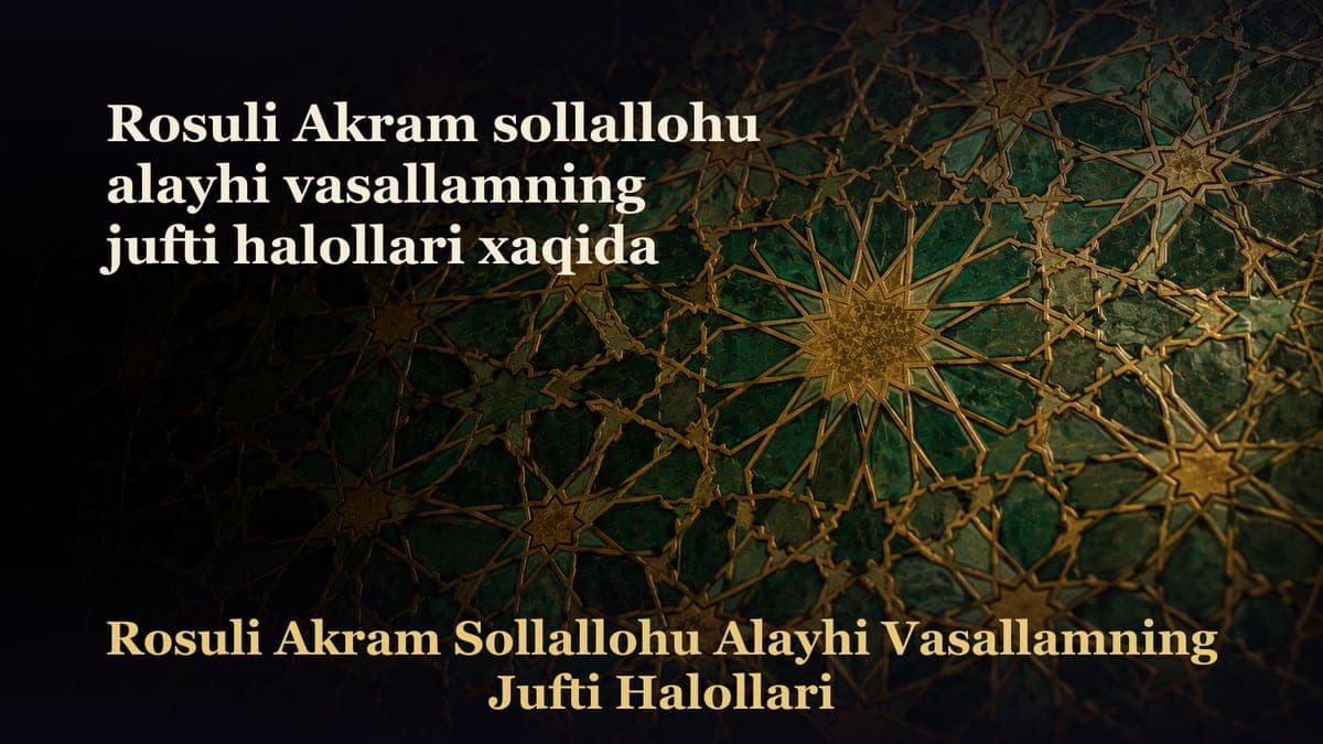 Rosuli Akram sollallohu alayhi vasallamning jufti halollari xaqida