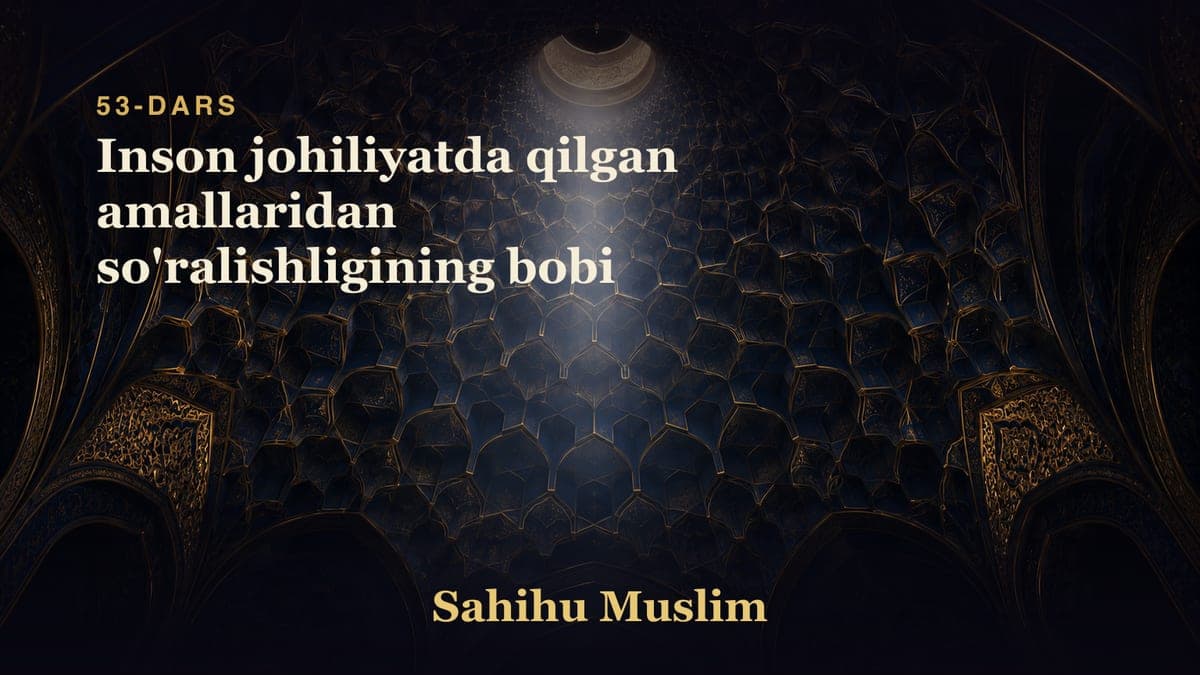 53 Inson johiliyatda qilgan amallaridan so'ralishligining bobi