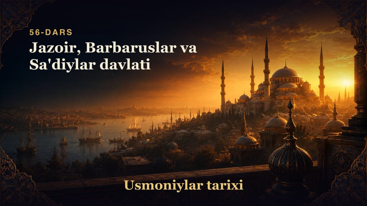 Usmoniylar tarixi 56-dars | Jazoir, Barbaruslar va Sa'diylar davlati