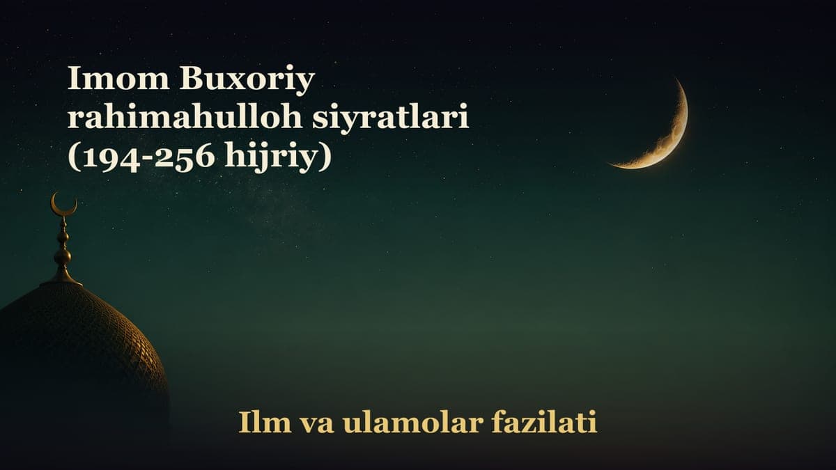 Imom Buxoriy rahimahulloh siyratlari (194-256 hijriy)