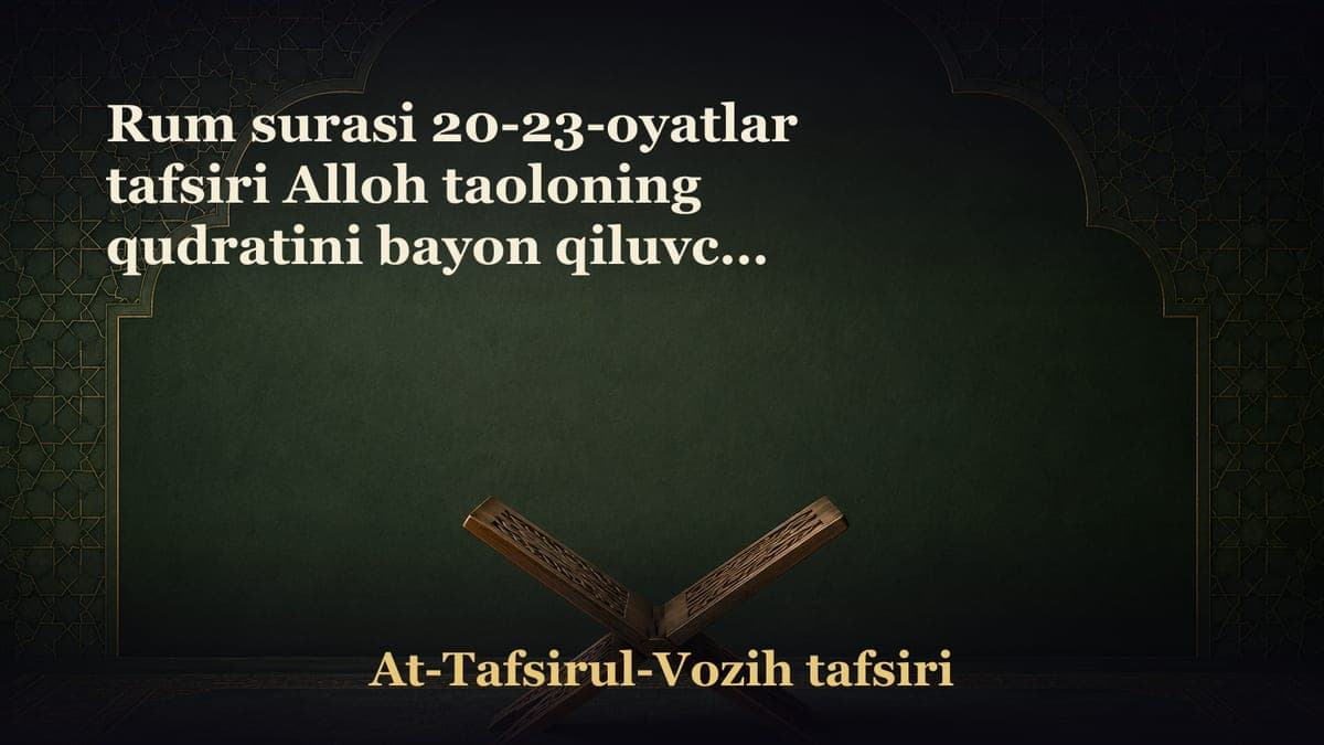 Rum surasi 20-23-oyatlar tafsiri Alloh taoloning qudratini bayon qiluvchi oyatlar Oila tizimi Allohning mo‘jizaviy…