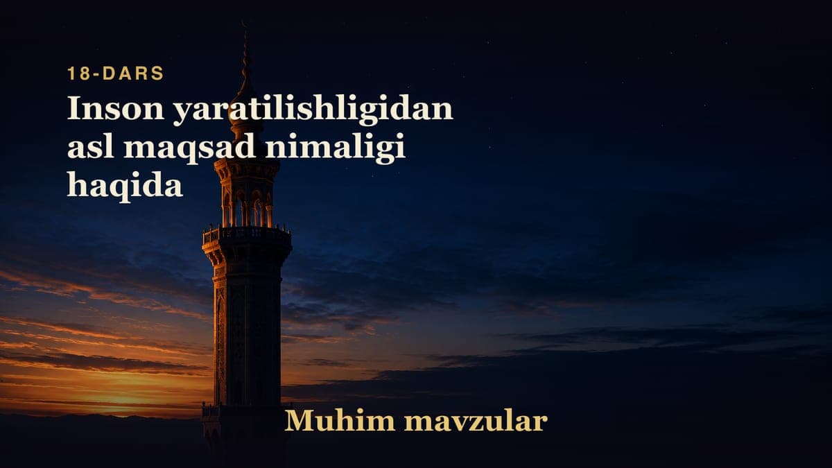 18 Inson yaratilishligidan asl maqsad nimaligi haqida