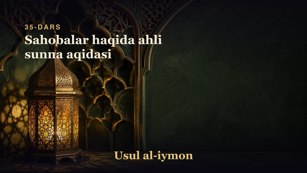 35-dars: Sahobalar haqida ahli sunna aqidasi