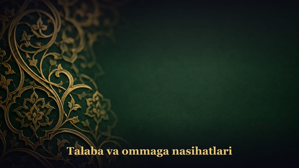 Talaba va ommaga nasihatlari