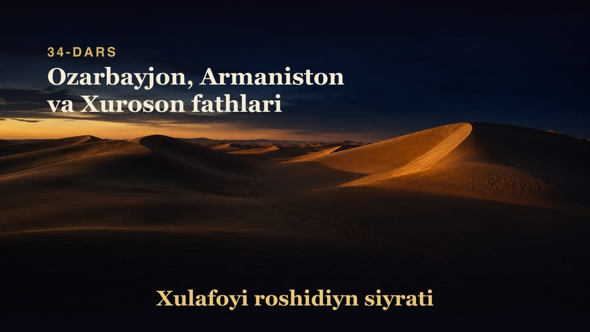 Xulafoyi roshidiyn siyrati 34-dars | Ozarbayjon, Armaniston va Xuroson fathlari