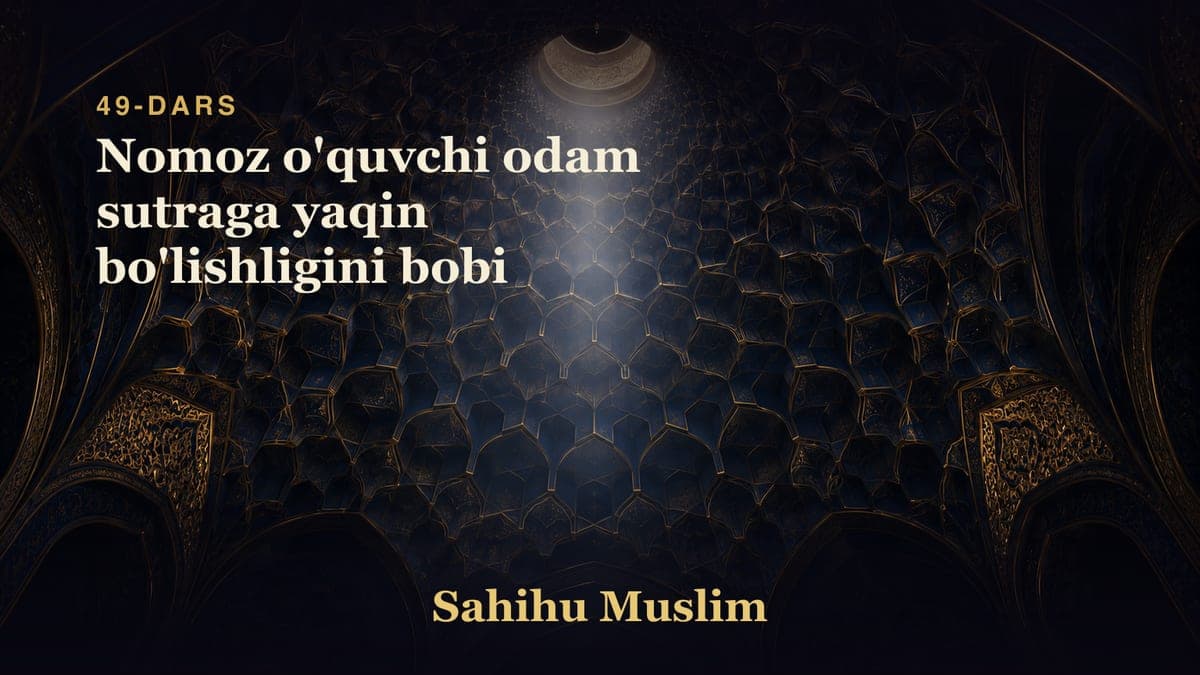 49 Nomoz o'quvchi odam sutraga yaqin bo'lishligini bobi