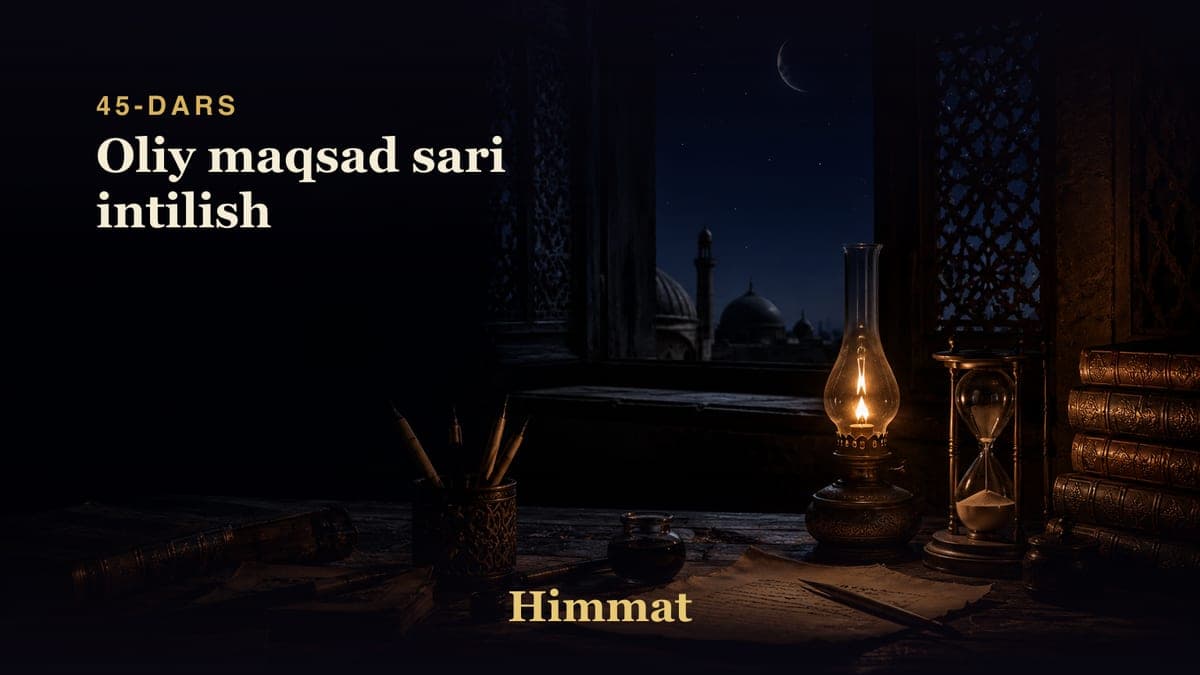 Himmat 45-dars | Oliy maqsad sari intilish