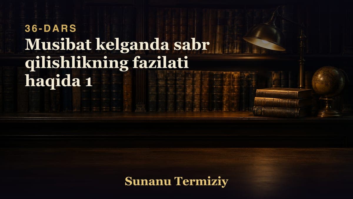 36 Musibat kelganda sabr qilishlikning fazilati haqida 1