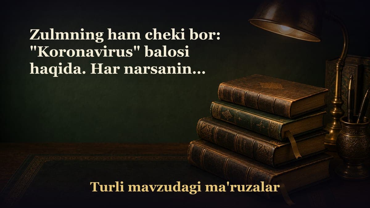 Zulmning ham cheki bor: "Koronavirus" balosi haqida. Har narsaning, hatto zulmning ham chegarasi bor. Barcha musibat…