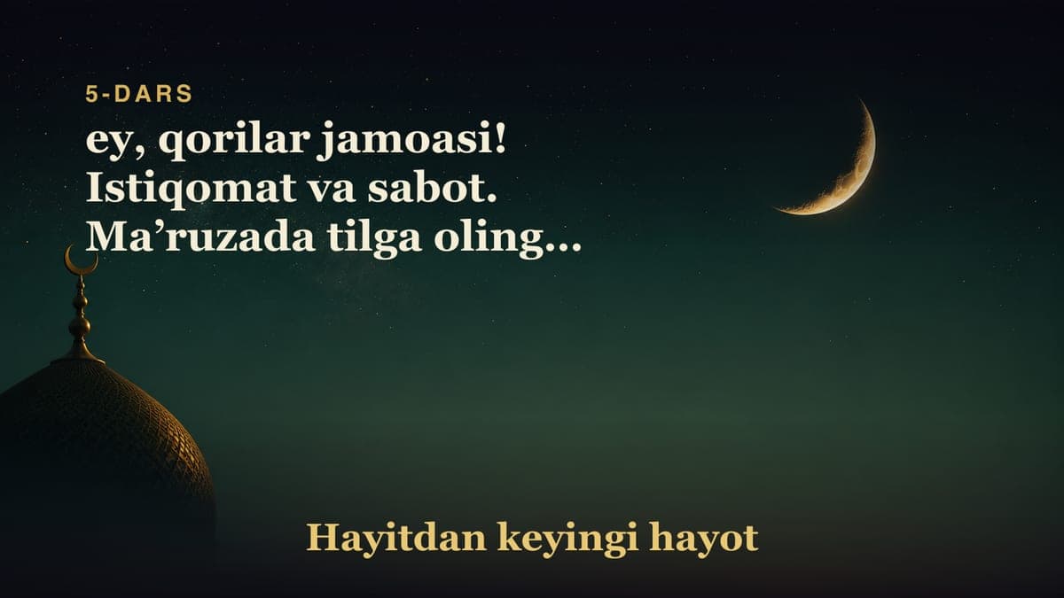 5-dars. Murojaatnoma: ey, qorilar jamoasi! Istiqomat va sabot. Ma’ruzada tilga olingan nuqtalar: Qur’on va…