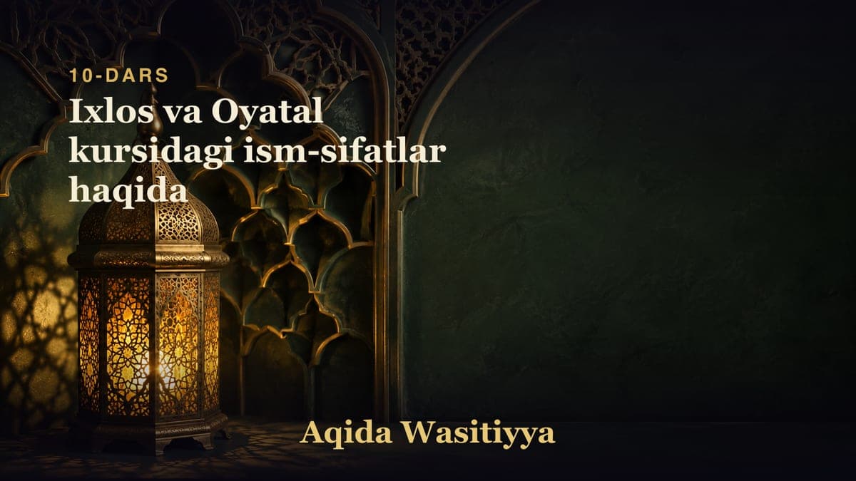 10-dars: Ixlos va Oyatal kursidagi ism-sifatlar haqida