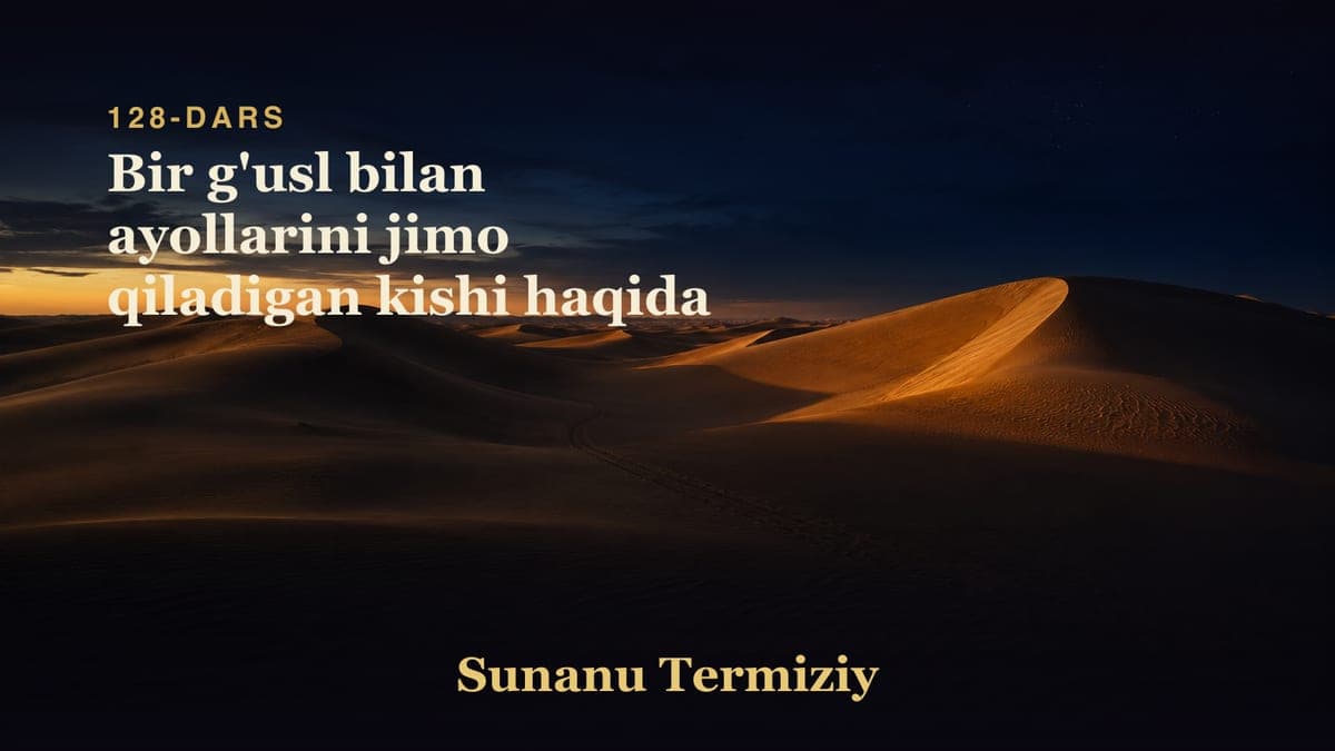 128 Bir g'usl bilan ayollarini jimo qiladigan kishi haqida