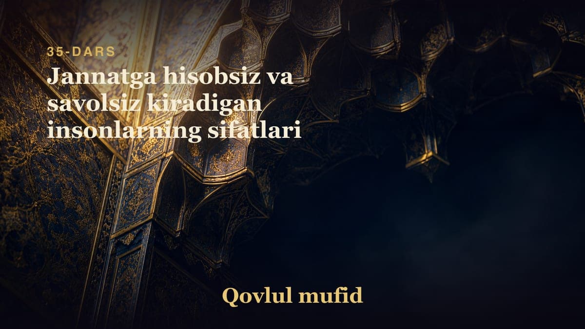 35 Jannatga hisobsiz va savolsiz kiradigan insonlarning sifatlari