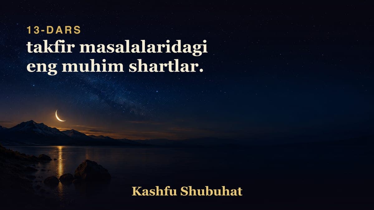 13 takfir masalalaridagi eng muhim shartlar.